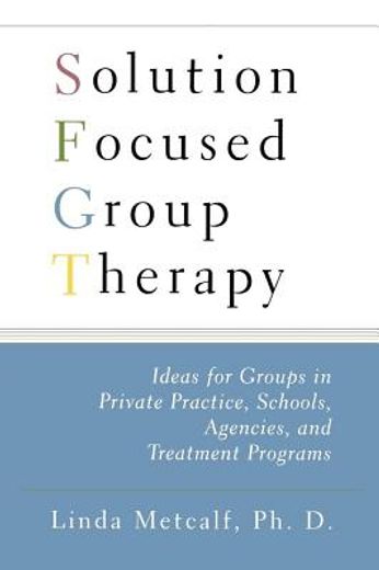solution focused group therapy,ideas for groups in private practise, schools, agencies, and treatment programs (en Inglés)