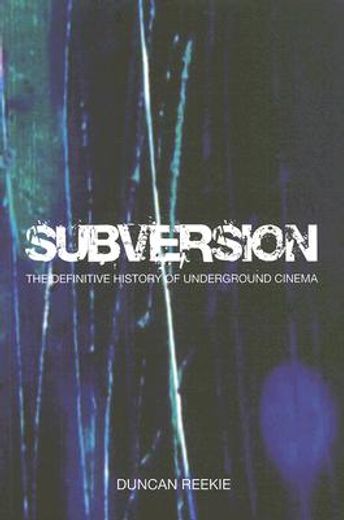 subversion,the definitive history of underground cinema