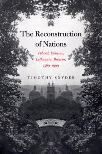 the reconstruction of nations,poland, ukraine, lithuania, belarus, 1569-1999