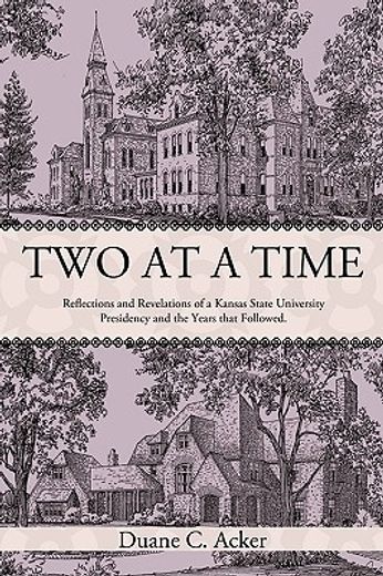 two at a time,reflections and revelations of a kansas state university presidency and the years that followed.