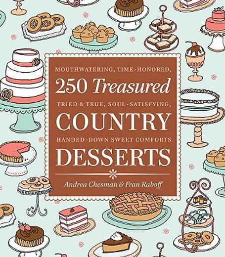 250 Treasured Country Desserts: Mouthwatering, Time-Honored, Tried & True, Soul-Satisfying, Handed-Down Sweet Comforts (en Inglés)