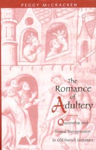the romance of adultery,queenship and sexual transgression in old french literature (in English)