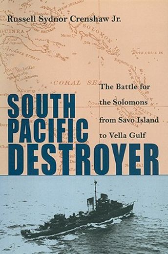 south pacific destroyer,the battle for the solomons from savo island to vella gulf (en Inglés)