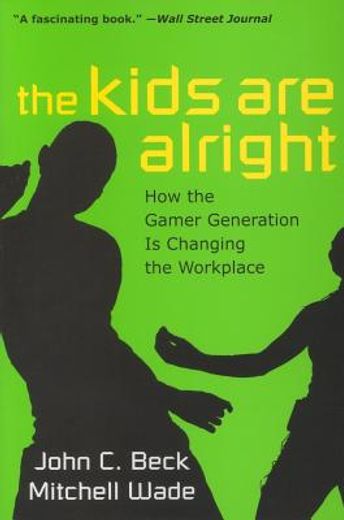 The Kids Are Alright: How the Gamer Generation Is Changing the Workplace (in English)