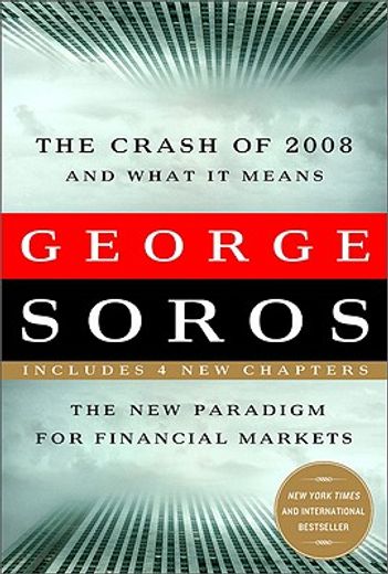 the crash of 2008 and what it means,the new paradigm for financial markets