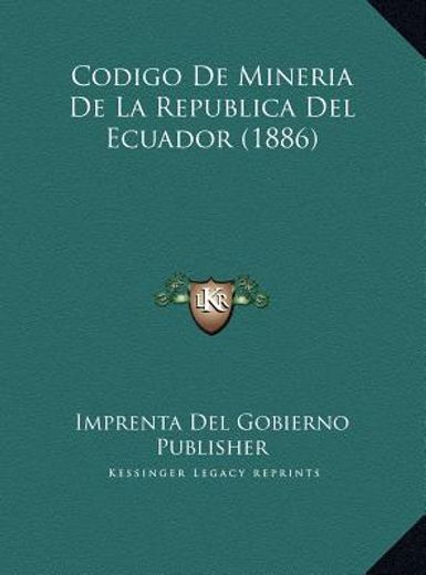 codigo de mineria de la republica del ecuador (1886) codigo de mineria de la republica del ecuador (1886)