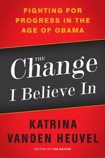 the change i believe in,fighting for progress in the age of obama