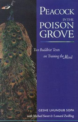 peacock in the poison grove,two buddhist texts on training the mind : the wheel-weapon (mtshon cha ´khor lo) & the poison-destro