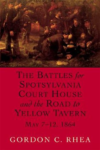 the battles for spotsylvania court house and the road to yellow tavern, may 7-12, 1864 (en Inglés)