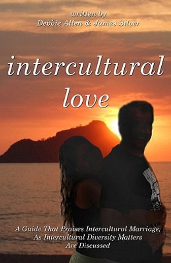 intercultural love:,a guide that praises intercultural marriage, as intercultural diversity matters are discussed