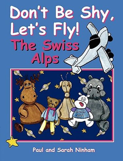 don"t be shy, let"s fly! the swiss alps