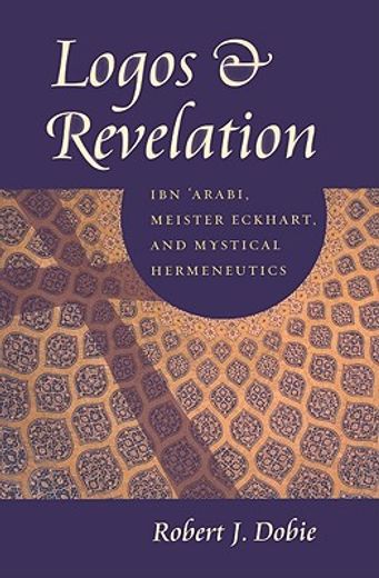 logos and revelation,ibn ´arabi, meister eckhart, and mystical hermeneutics (in English)