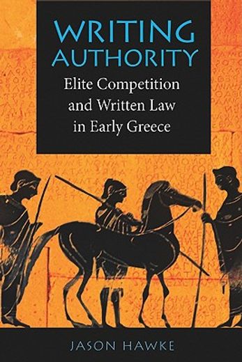 writing authority,elite competition and written law in early greece