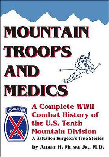 mountain troops and medics,a complete world war ii combat history of the u.s. tenth mountain division  a battle surgeon´s true