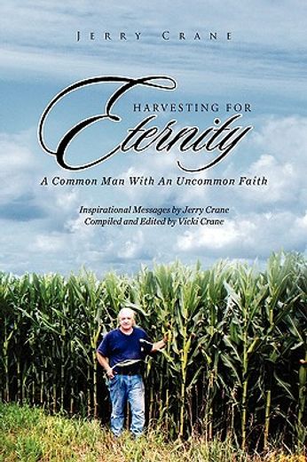 harvesting for eternity,a common man with an uncommon faith