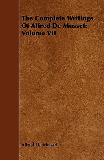 the complete writings of alfred de musset:volume vii (en Inglés)