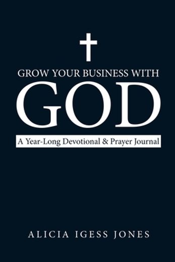 Grow Your Business With God: A Year-Long Devotional & Prayer Journal (en Inglés)