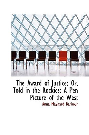 the award of justice; or, told in the rockies: a pen picture of the west