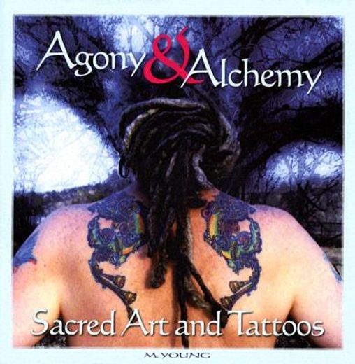 Agony & Alchemy: Sacred Art and Tattoos (en Inglés)