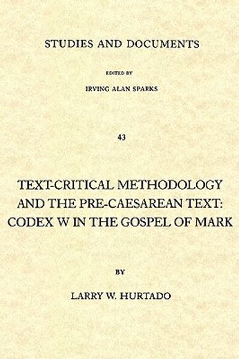 text-critical methodology and the pre-caesarean text,codex w in the gospel of mark (en Inglés)