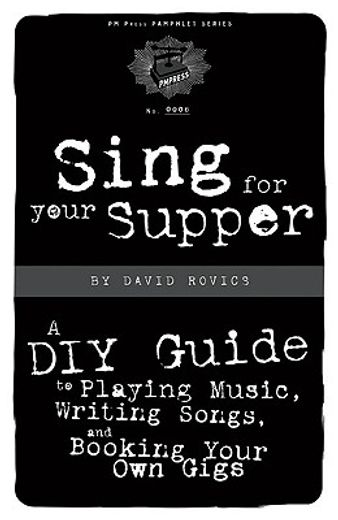 sing for your supper,a diy guide to playing music, writing songs, and booking your own gigs