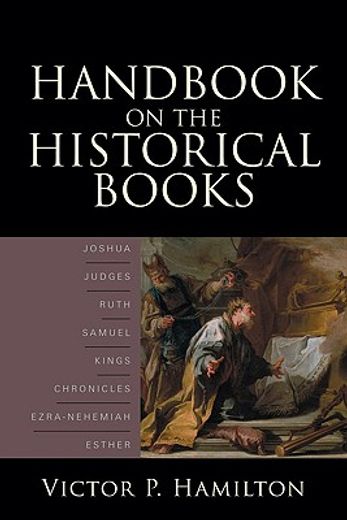 handbook on the historical books,joshua, judges, ruth, samuel, kings, chronicles, ezra-nehemiah, esther