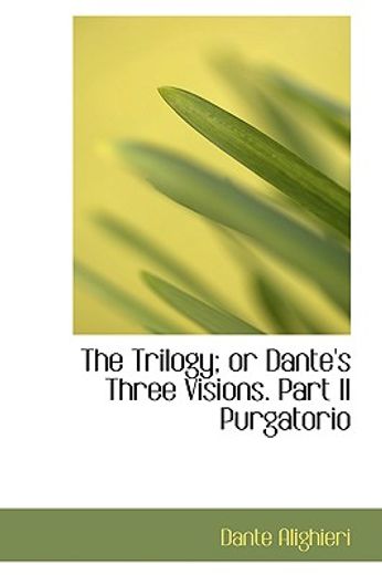 the trilogy; or dante´s three visions. part 2 purgatorio