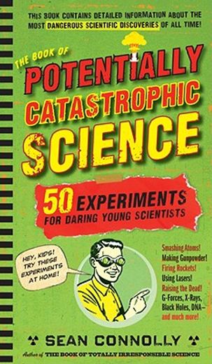 the book of potentially catastrophic science,50 experiments for daring young scientists