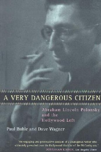 A Very Dangerous Citizen: Abraham Lincoln Polonsky and the Hollywood Left (en Inglés)