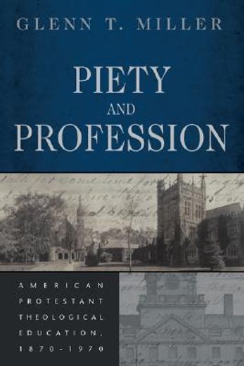 piety and profession,american protestant theological education, 1870-1970