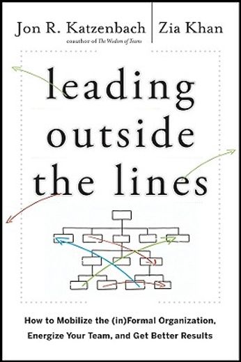 leading outside the lines,how to mobilize the informal organization, energize your team, and get better results