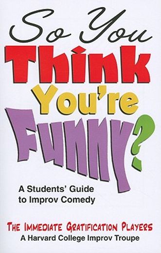 so you think you´re funny?,a student´s guide to improv comedy