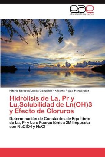 hidr lisis de la, pr y lu, solubilidad de ln(oh)3 y efecto de cloruros
