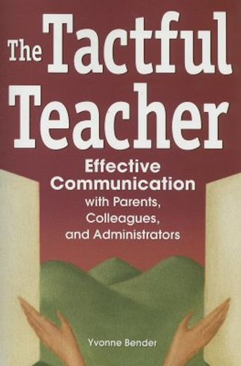 the tactful teacher,effective communication with parents, colleagues, and administrators (en Inglés)