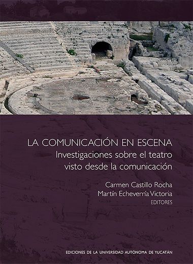 La Comunicación en Escena: Investigaciones Sobre el Teatro Visto Desde la Comunicación (in Spanish)