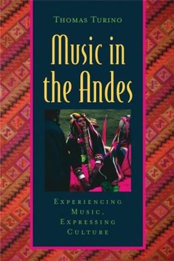 Music in the Andes: Experiencing Music, Expressing Culture (Global Music Series) (en Inglés)