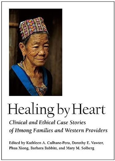 healing by heart,clinical and ethical case stories of hmong familes and western providers