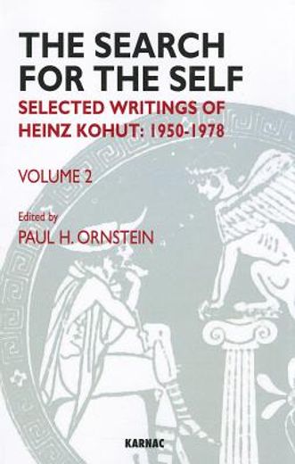 the search for the self,selected writings of heinz kohut: 1950-1978