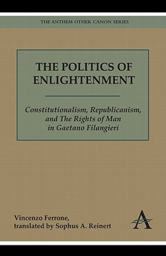 the politics of enlightenment,constitutionalism, republicanism, and the rights of man in gaetano filangieri