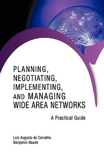 planning, negotiating, implementing, and managing wide area networks,a practical guide