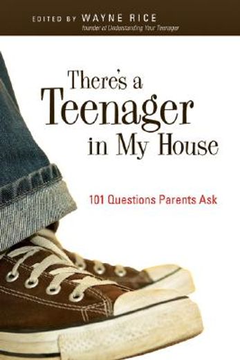 there´s a teenager in my house,101 questions parents ask