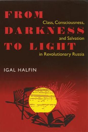 from darkness to light,class, consciousness, and salvation in revolutionary russia