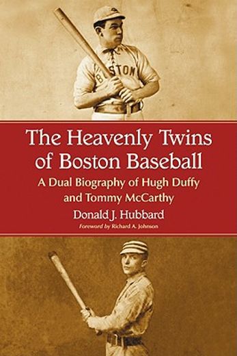 the heavenly twins of boston baseball,a dual biography of hugh duffy and tommy mccarthy