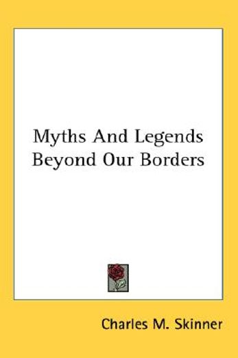 myths and legends beyond our borders