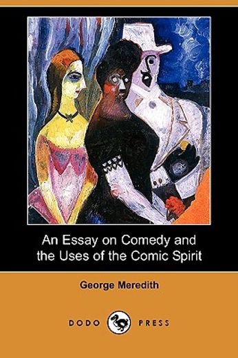 essay on comedy and the uses of the comic spirit (dodo press)