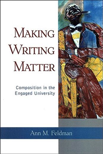 making writing matter,composition in the engaged university