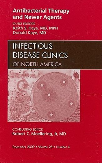 Antibacterial Therapy and Newer Agents, an Issue of Infectious Disease Clinics: Volume 23-4 (en Inglés)