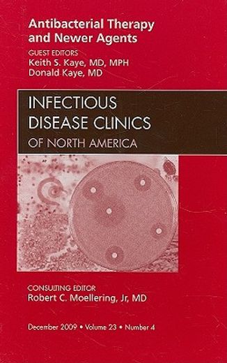 Antibacterial Therapy and Newer Agents, an Issue of Infectious Disease Clinics: Volume 23-4