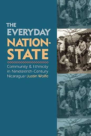 the everyday nation-state,community & ethnicity in nineteenth-century nicaragua