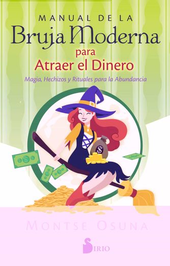 Manual de la Bruja Moderna Para Atraer el Dinero: Magia, Hechizos y Rituales Para la Abundancia (in Spanish)